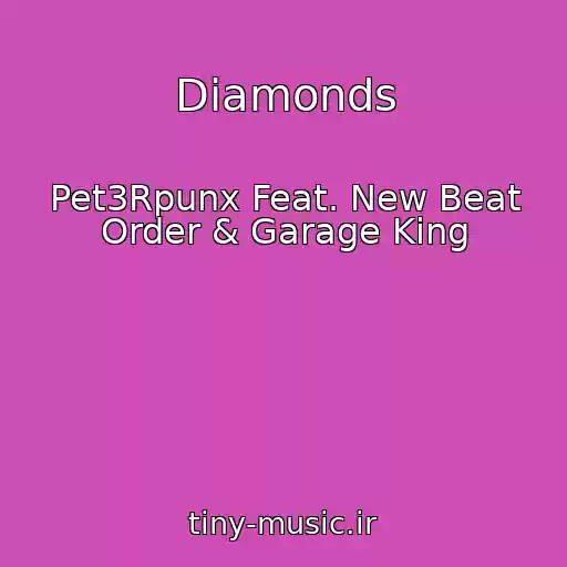 کاور آهنگ Diamonds از Pet3Rpunx Feat. New Beat Order & Garage King