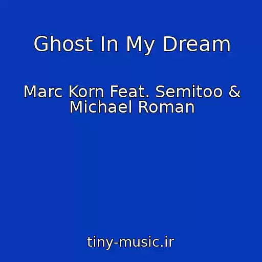 کاور آهنگ Ghost In My Dream از Marc Korn Feat. Semitoo & Michael Roman
