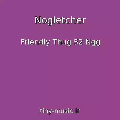 کاور آهنگ Nogletcher از Friendly Thug 52 Ngg