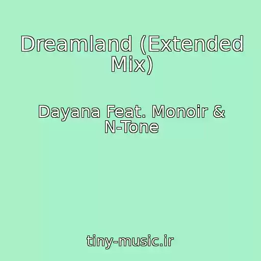 کاور آهنگ Dreamland (Extended Mix) از Dayana Feat. Monoir & N-Tone