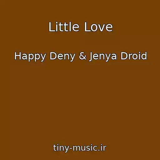 کاور آهنگ Little Love از Happy Deny & Jenya Droid