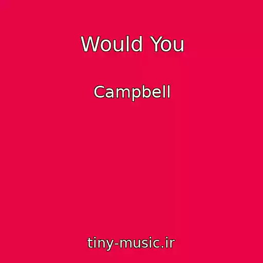 کاور آهنگ Would You از Campbell
