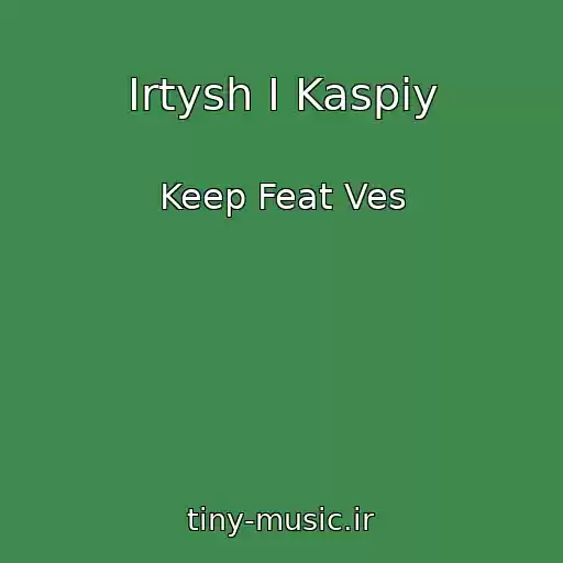 کاور آهنگ Irtysh I Kaspiy از Keep Feat Ves