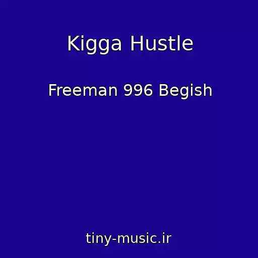 کاور آهنگ Kigga Hustle از Freeman 996 Begish