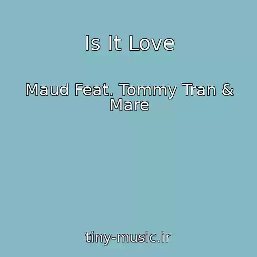 کاور آهنگ Is It Love از Maud Feat. Tommy Tran & Mare