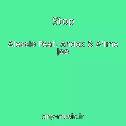 کاور آهنگ Stop از Alessio Feat. Andox & A'ime Joe