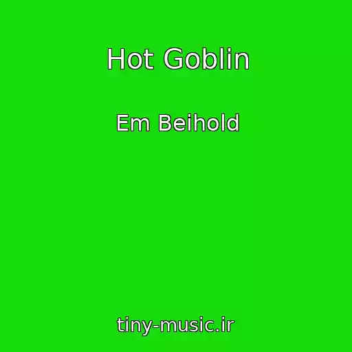 کاور آهنگ Hot Goblin از Em Beihold
