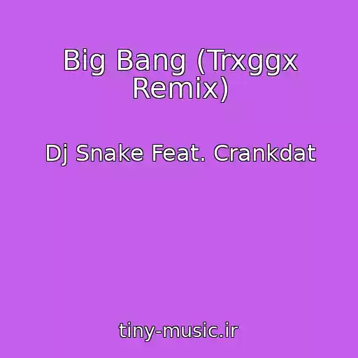 کاور آهنگ Big Bang (Trxggx Remix) از Dj Snake Feat. Crankdat