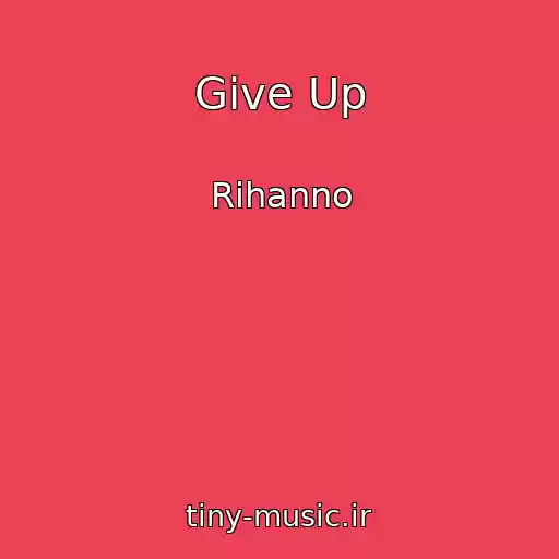 کاور آهنگ Give Up از Rihanno