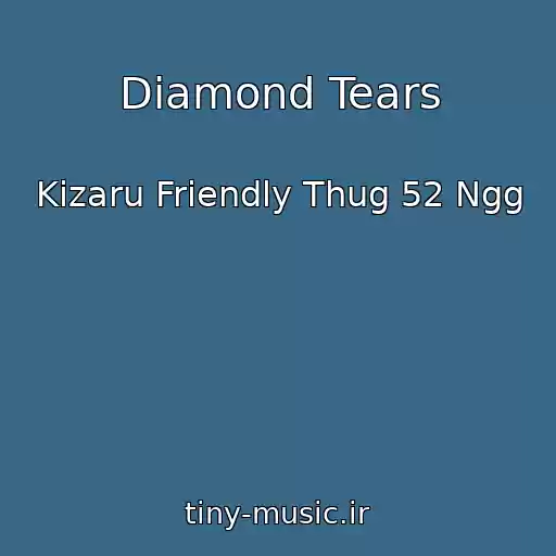 کاور آهنگ Diamond Tears از Kizaru Friendly Thug 52 Ngg