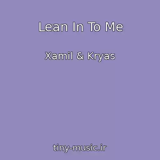 کاور آهنگ Lean In To Me از Xamil & Kryas