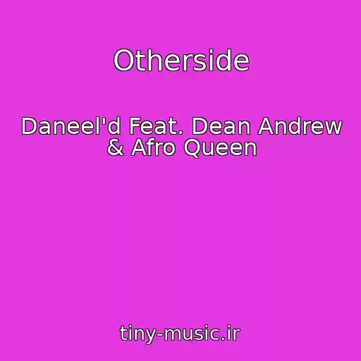 کاور آهنگ Otherside از Daneel'd Feat. Dean Andrew & Afro Queen