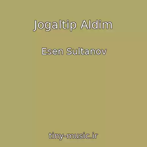 کاور آهنگ Jogaltip Aldim از Esen Sultanov