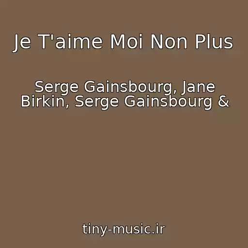 کاور آهنگ Je T'aime Moi Non Plus از Serge Gainsbourg, Jane Birkin, Serge Gainsbourg &