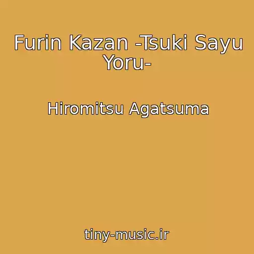 کاور آهنگ Furin Kazan -Tsuki Sayu Yoru- از Hiromitsu Agatsuma