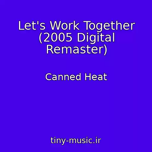 کاور آهنگ Let's Work Together (2005 Digital Remaster) از Canned Heat