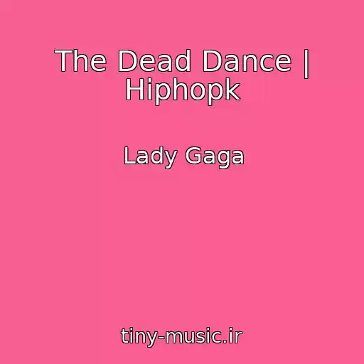 کاور آهنگ The Dead Dance | Hiphopk از Lady Gaga
