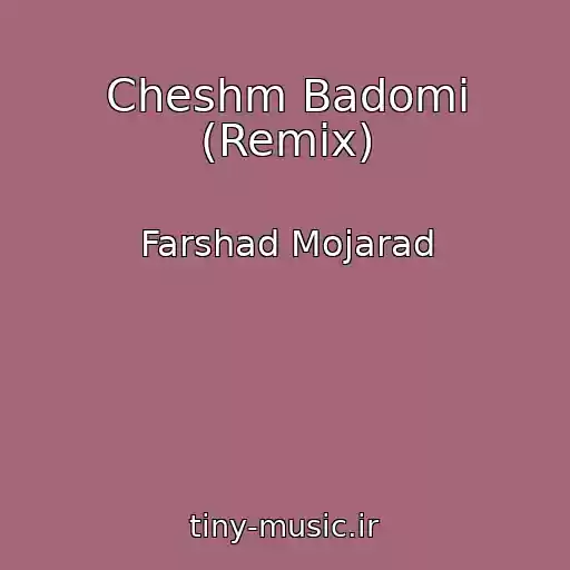 کاور آهنگ Cheshm Badomi (Remix) از Farshad Mojarad