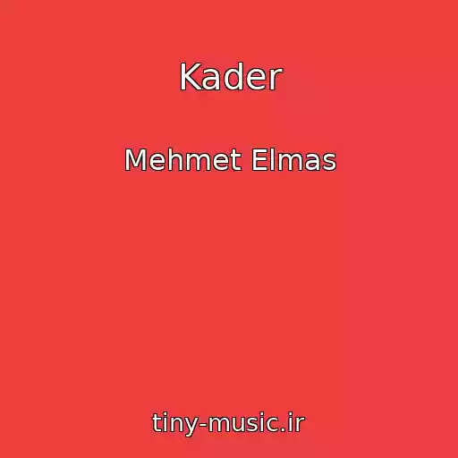 کاور آهنگ Kader از Mehmet Elmas