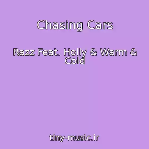 کاور آهنگ Chasing Cars از Razz Feat. Holly & Warm & Cold