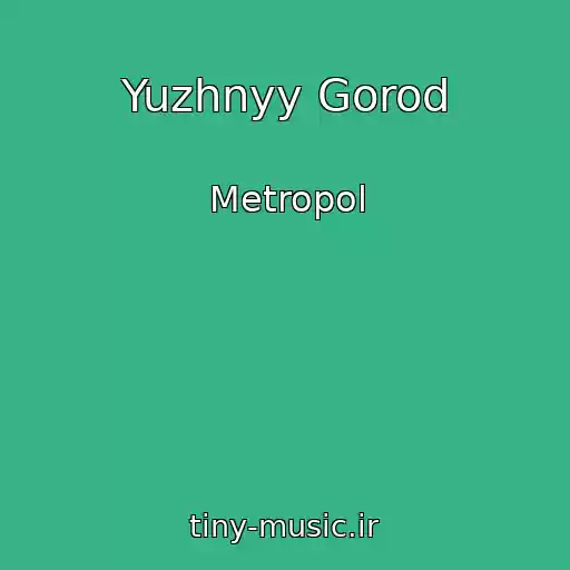 کاور آهنگ Yuzhnyy Gorod از Metropol