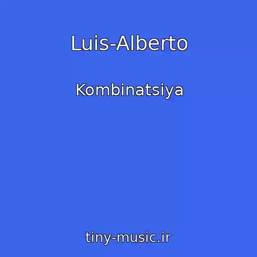 کاور آهنگ Luis-Alberto از Kombinatsiya