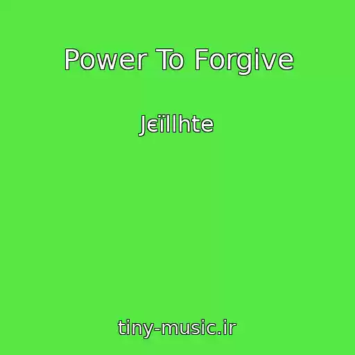 کاور آهنگ Power To Forgive از Јєїllhte