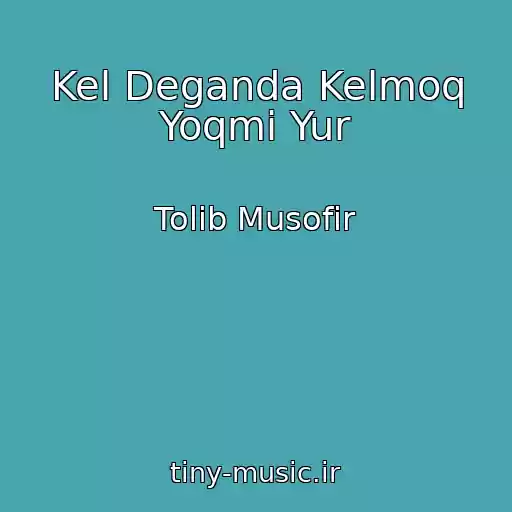 کاور آهنگ Kel Deganda Kelmoq Yoqmi Yur از Tolib Musofir