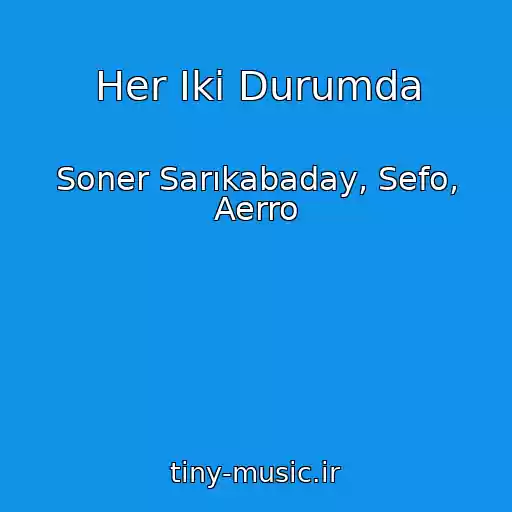 کاور آهنگ Her Iki Durumda از Soner Sarıkabaday, Sefo, Aerro