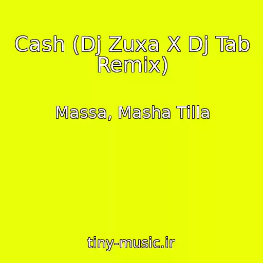 کاور آهنگ Cash (Dj Zuxa X Dj Tab Remix) از Massa, Masha Tilla