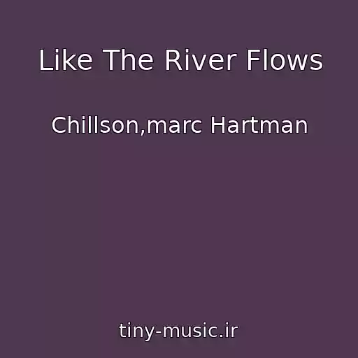 کاور آهنگ Like The River Flows از Chillson,marc Hartman