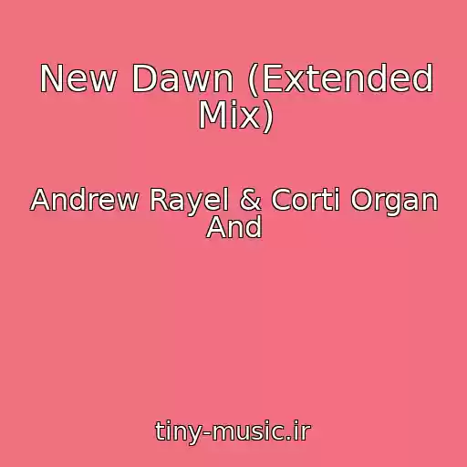 کاور آهنگ New Dawn (Extended Mix) از Andrew Rayel & Corti Organ And
