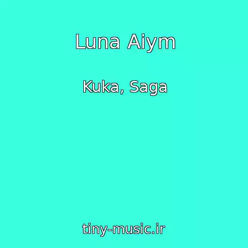 کاور آهنگ Luna Aiym از Kuka, Saga