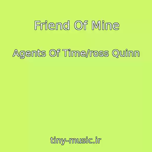 کاور آهنگ Friend Of Mine از Agents Of Time/ross Quinn