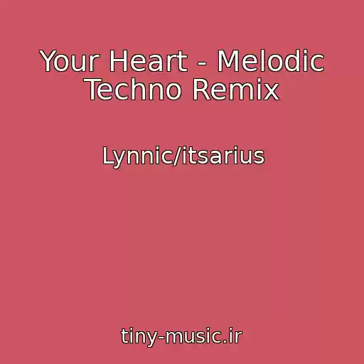 کاور آهنگ Your Heart - Melodic Techno Remix از Lynnic/itsarius