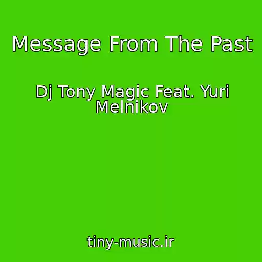 کاور آهنگ Message From The Past از Dj Tony Magic Feat. Yuri Melnikov