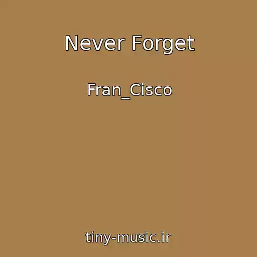 کاور آهنگ Never Forget از Fran_Cisco