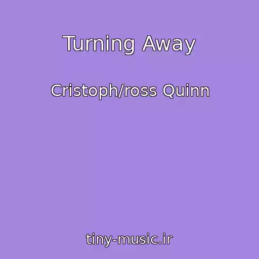 کاور آهنگ Turning Away از Cristoph/ross Quinn