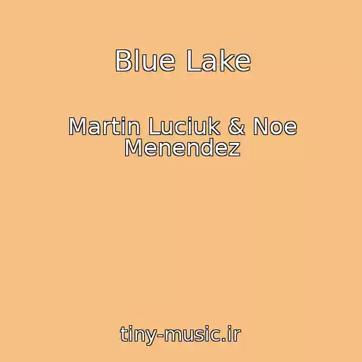 کاور آهنگ Blue Lake از Martin Luciuk & Noe Menendez