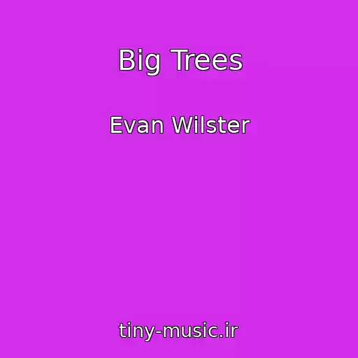 کاور آهنگ Big Trees از Evan Wilster