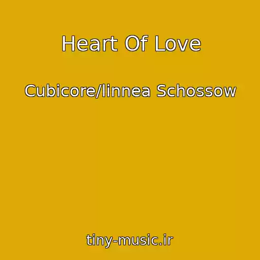 کاور آهنگ Heart Of Love از Cubicore/linnea Schossow