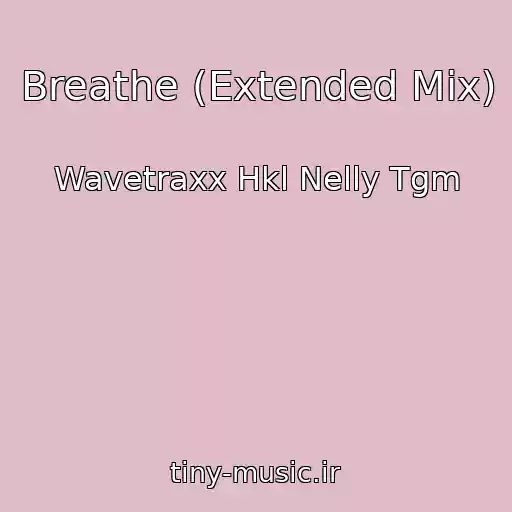 کاور آهنگ Breathe (Extended Mix) از Wavetraxx Hkl Nelly Tgm