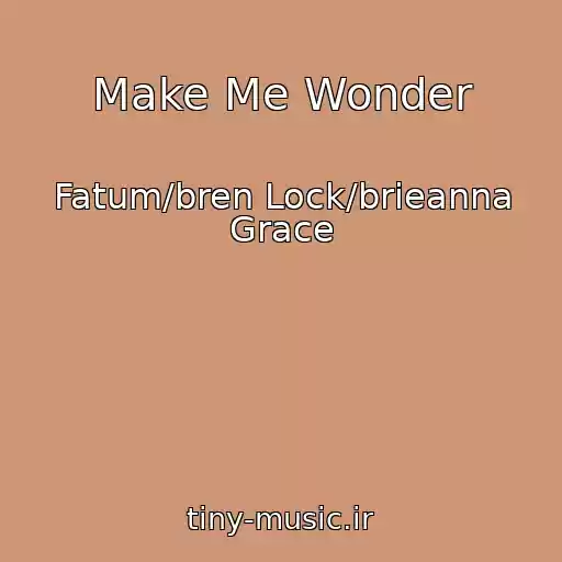 کاور آهنگ Make Me Wonder از Fatum/bren Lock/brieanna Grace