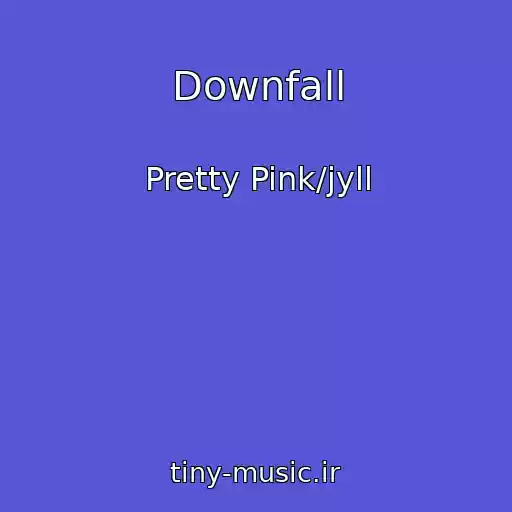 کاور آهنگ Downfall از Pretty Pink/jyll