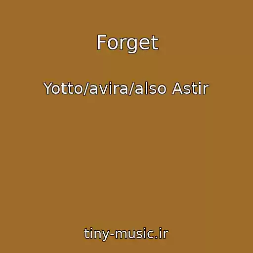 کاور آهنگ Forget از Yotto/avira/also Astir