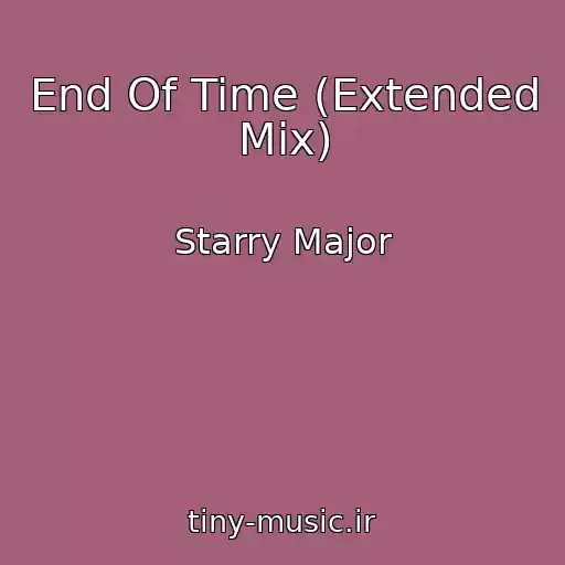 کاور آهنگ End Of Time (Extended Mix) از Starry Major