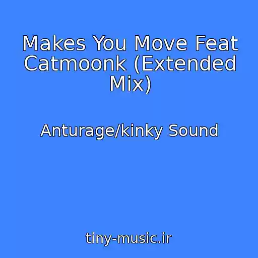 کاور آهنگ Makes You Move Feat Catmoonk (Extended Mix) از Anturage/kinky Sound