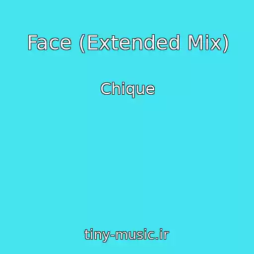 کاور آهنگ Face (Extended Mix) از Chique