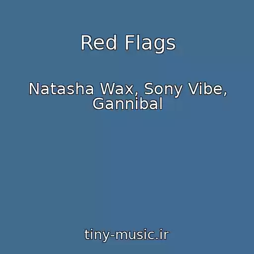 کاور آهنگ Red Flags از Natasha Wax, Sony Vibe, Gannibal