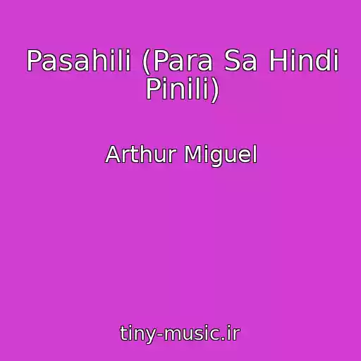 کاور آهنگ Pasahili (Para Sa Hindi Pinili) از Arthur Miguel